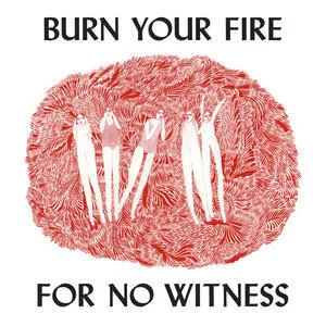 Burn your fire for no witness